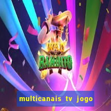 multicanais tv jogo ao vivo